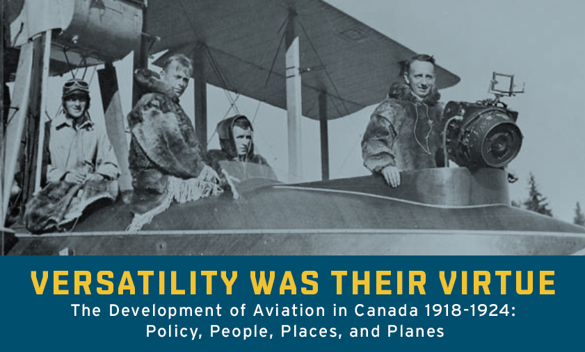 Black and white archival photo of pilots sitting on a vintage aircraft. Below the image, text that reads, 'Versatility was Their Virtue. Development of Aviation in Canada 1918-1924. Policy, People, Places, and Planes.'
