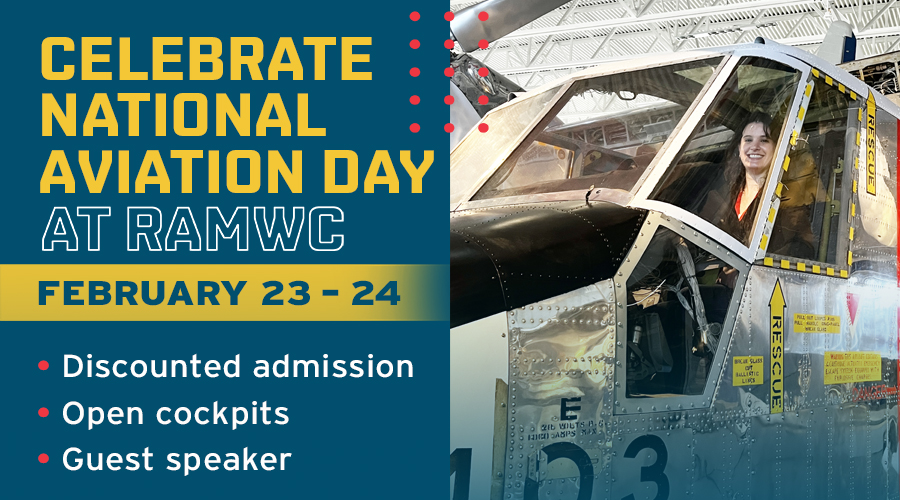 Promotional image that reads, 'Celebrate National Aviation Day at RAMWC. February 23 - 24. Discounted admission, open cockpits, and guest speaker. To the right of the text a young woman with dark hair can be seen sitting in the cockpit of a helicopter, smiling at the camera.